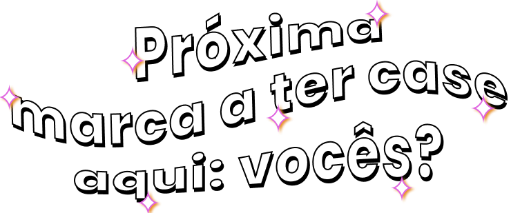 Próxima marca a ter case aqui: vocês?